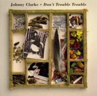 johnny-clarke_don't-trouble-trouble