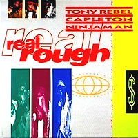 tony-rebel-&-capleton-&-ninjaman_real-rough